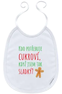 Dětský bryndák Kdo potřebuje cukroví, když jsem tak sladký!