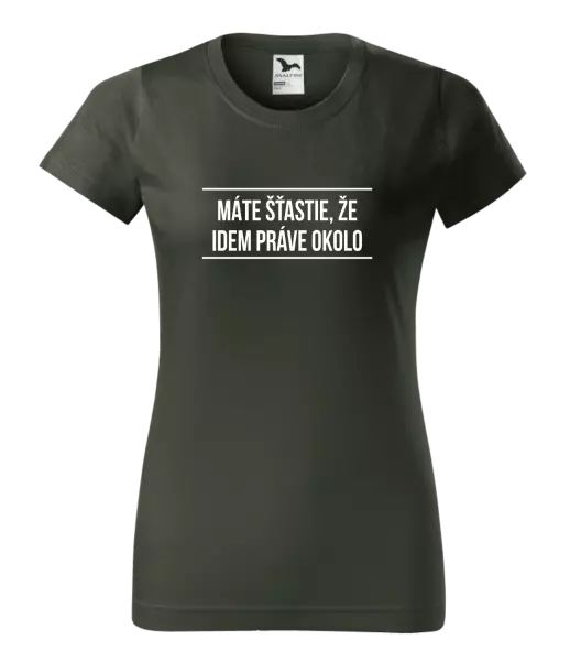 Dámske tričko Máte šťastie, že idem práve okolo 