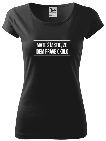 Dámske tričko Máte šťastie, že idem práve okolo 