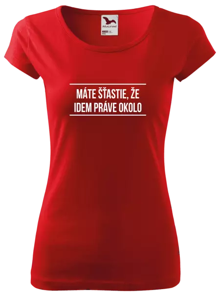 Dámske tričko Máte šťastie, že idem práve okolo 
