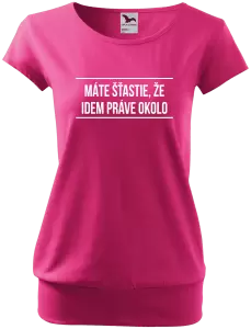 Dámske tričko Máte šťastie, že idem práve okolo 