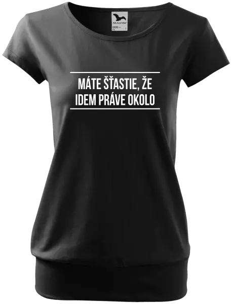 Dámske tričko Máte šťastie, že idem práve okolo 