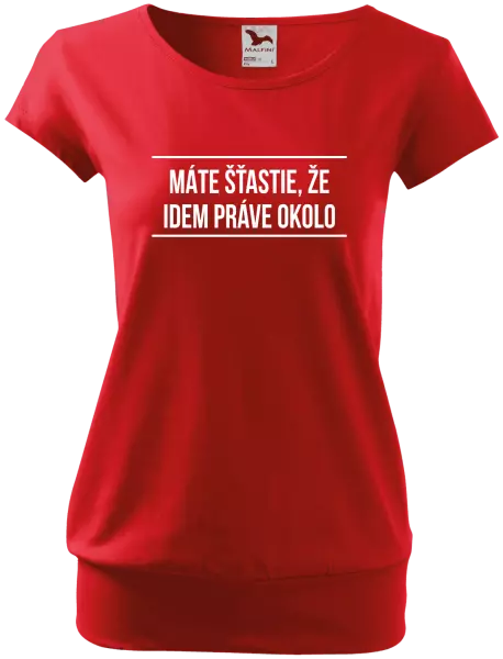 Dámske tričko Máte šťastie, že idem práve okolo 