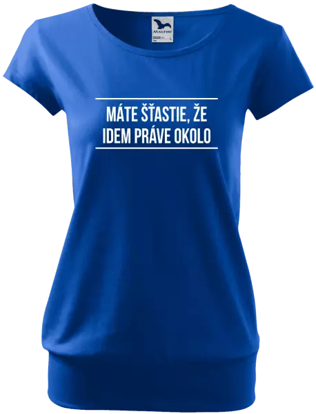 Dámske tričko Máte šťastie, že idem práve okolo 