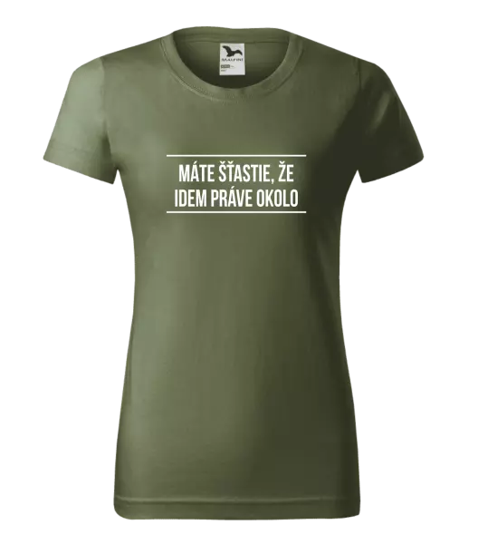 Dámske tričko Máte šťastie, že idem práve okolo 