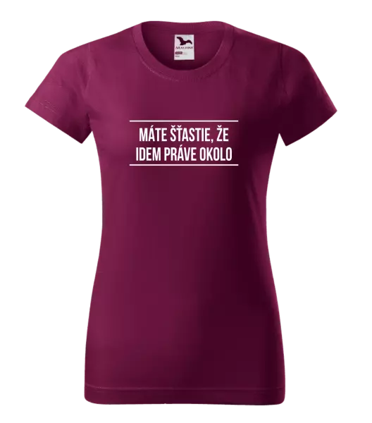 Dámske tričko Máte šťastie, že idem práve okolo 