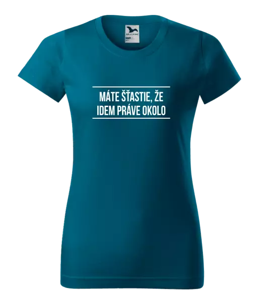 Dámske tričko Máte šťastie, že idem práve okolo 