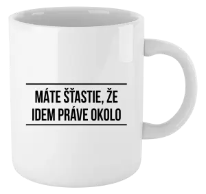 Hrnček Máte šťastie, že idem práve okolo 