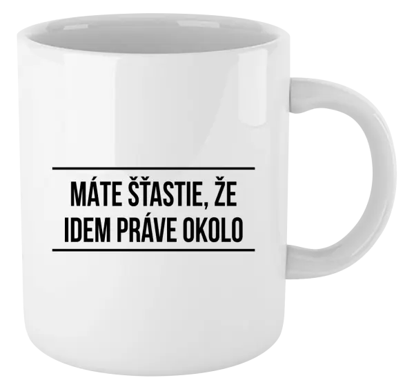 Hrnček Máte šťastie, že idem práve okolo 