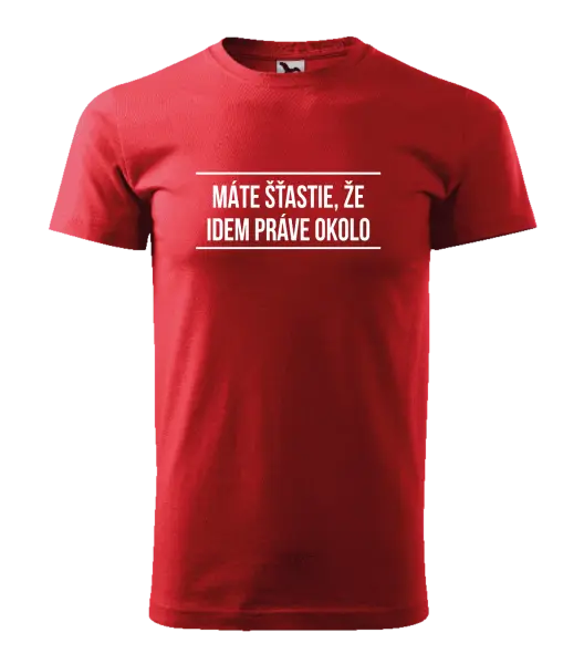 Pánske tričko Máte šťastie, že idem práve okolo 