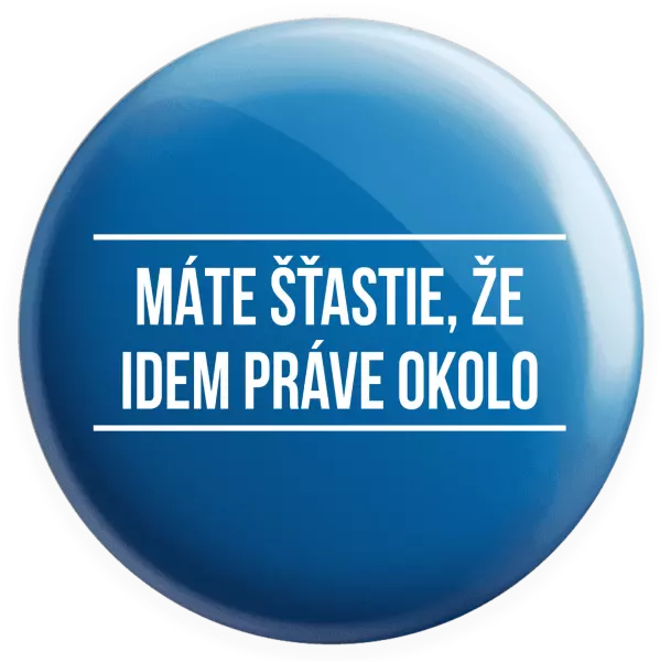 Placka Máte šťastie, že idem práve okolo 