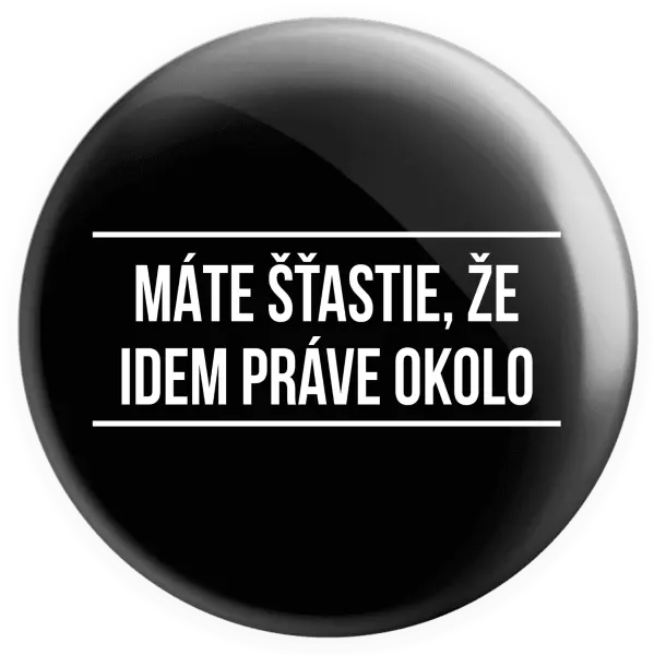 Placka Máte šťastie, že idem práve okolo 