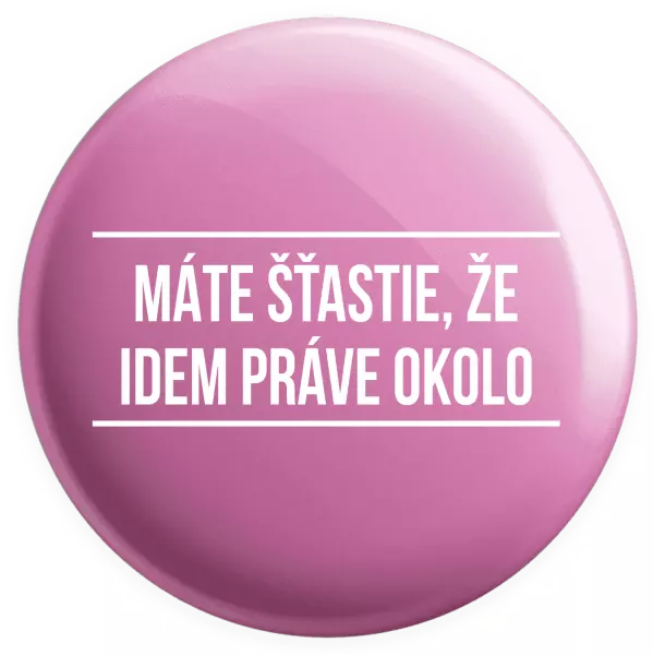 Placka Máte šťastie, že idem práve okolo 