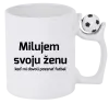 Hrnček Milujem svoju ženu, keď mi pozerať futbal