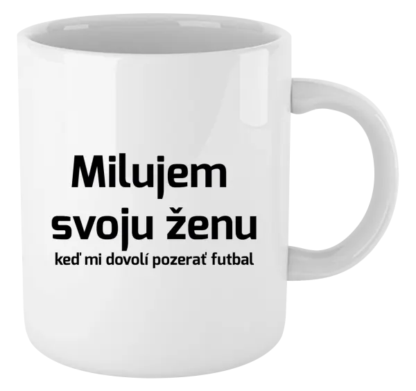 Hrnček Milujem svoju ženu, keď mi pozerať futbal