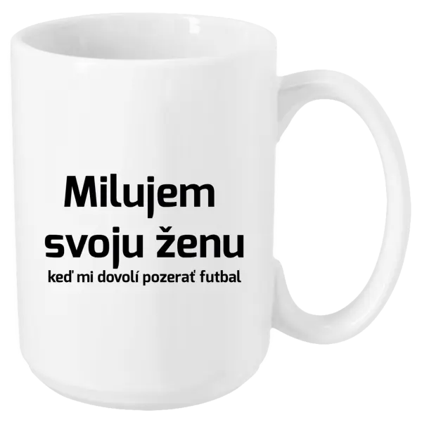 Hrnček Milujem svoju ženu, keď mi pozerať futbal