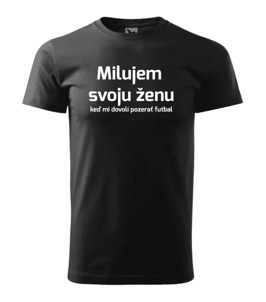Pánske tričko Milujem svoju ženu, keď mi pozerať futbal