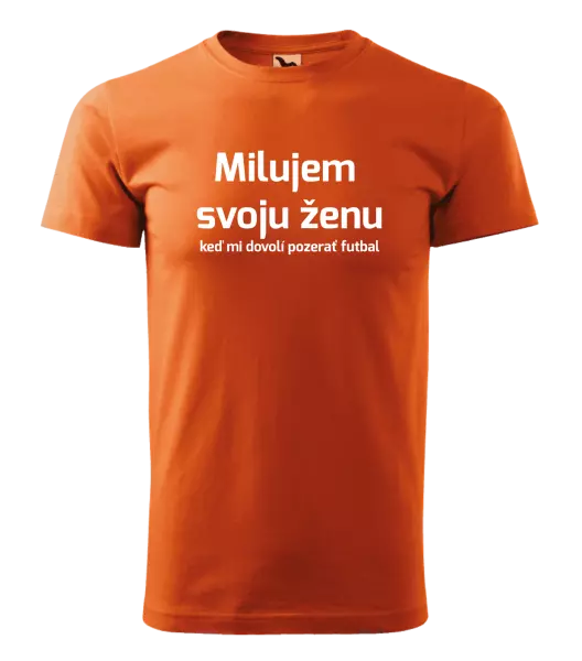 Pánske tričko Milujem svoju ženu, keď mi pozerať futbal