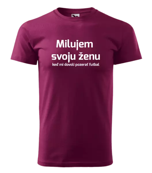 Pánske tričko Milujem svoju ženu, keď mi pozerať futbal