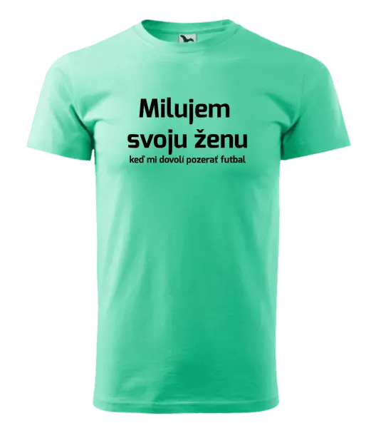 Pánske tričko Milujem svoju ženu, keď mi pozerať futbal
