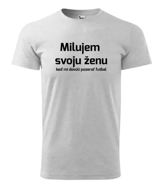 Pánske tričko Milujem svoju ženu, keď mi pozerať futbal