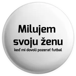 Placka Milujem svoju ženu, keď mi pozerať futbal