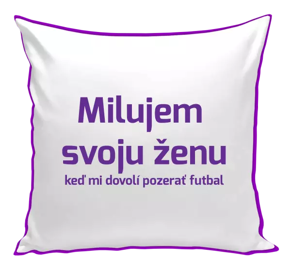 Vankúš Milujem svoju ženu, keď mi pozerať futbal