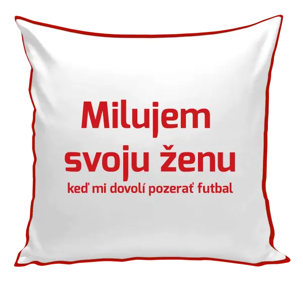 Vankúš Milujem svoju ženu, keď mi pozerať futbal