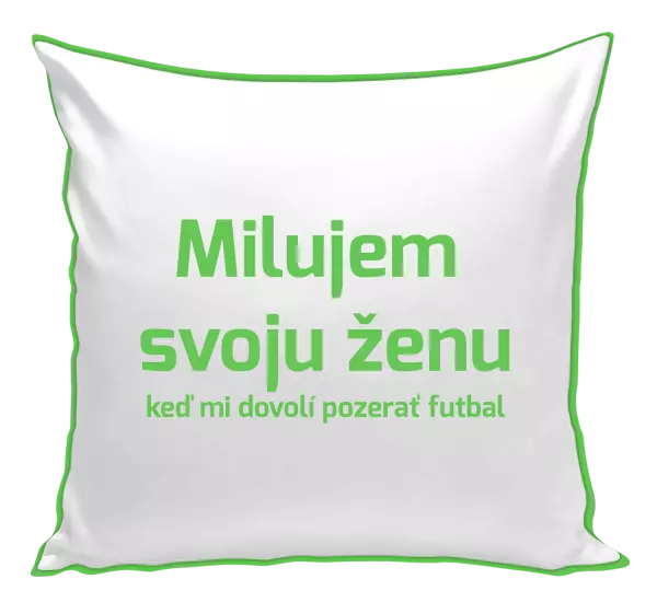 Vankúš Milujem svoju ženu, keď mi pozerať futbal