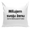 Vankúš Milujem svoju ženu, keď mi pozerať futbal