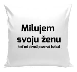 Vankúš Milujem svoju ženu, keď mi pozerať futbal
