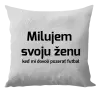 Vankúš Milujem svoju ženu, keď mi pozerať futbal