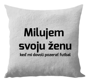 Vankúš Milujem svoju ženu, keď mi pozerať futbal
