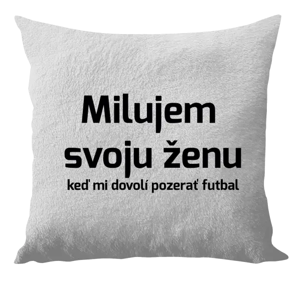 Vankúš Milujem svoju ženu, keď mi pozerať futbal