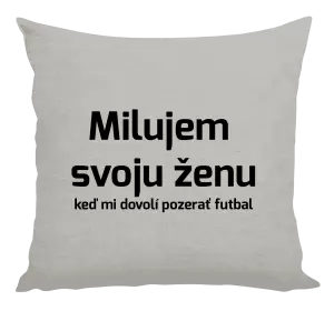 Vankúš Milujem svoju ženu, keď mi pozerať futbal