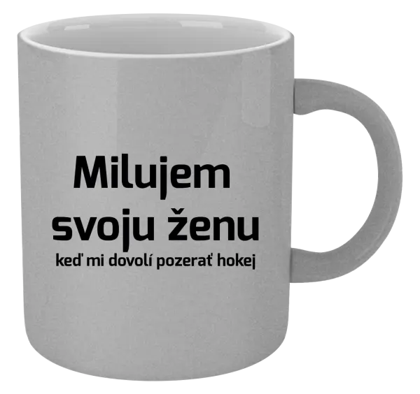 Hrnček metalický Milujem svoju ženu, keď mi dovolí pozerať hokej 