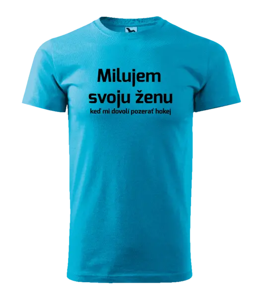 Pánske tričko Milujem svoju ženu, keď mi dovolí pozerať hokej 