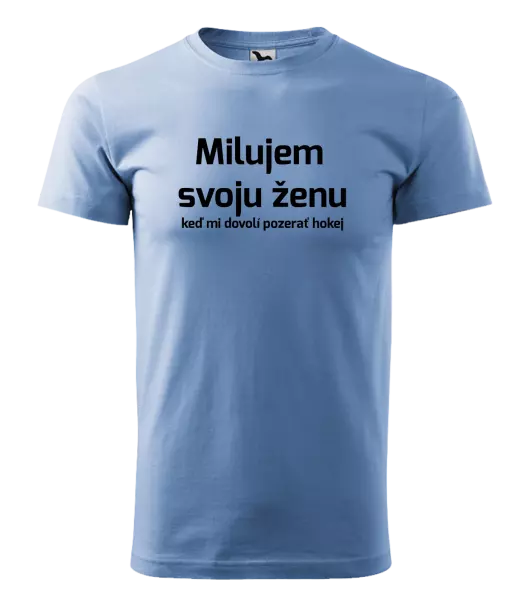 Pánske tričko Milujem svoju ženu, keď mi dovolí pozerať hokej 