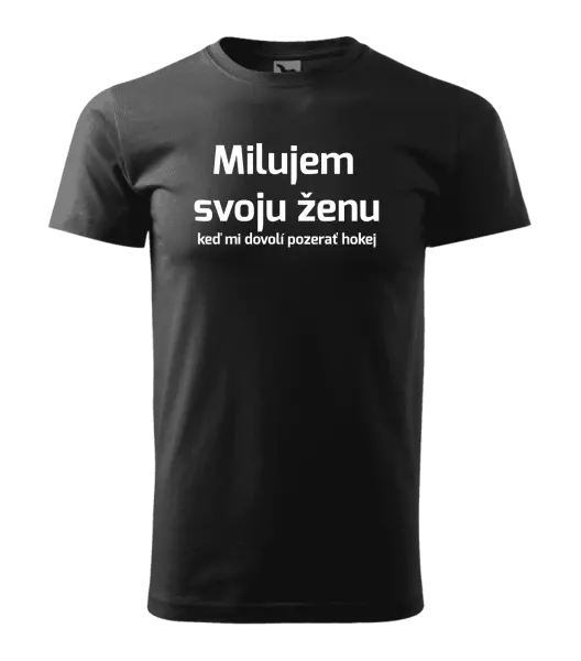 Pánske tričko Milujem svoju ženu, keď mi dovolí pozerať hokej 