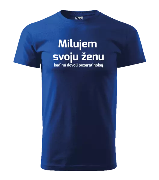 Pánske tričko Milujem svoju ženu, keď mi dovolí pozerať hokej 