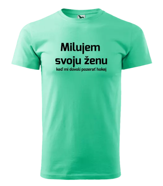 Pánske tričko Milujem svoju ženu, keď mi dovolí pozerať hokej 