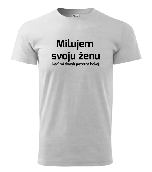 Pánske tričko Milujem svoju ženu, keď mi dovolí pozerať hokej 