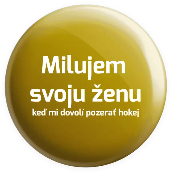Placka Milujem svoju ženu, keď mi dovolí pozerať hokej 