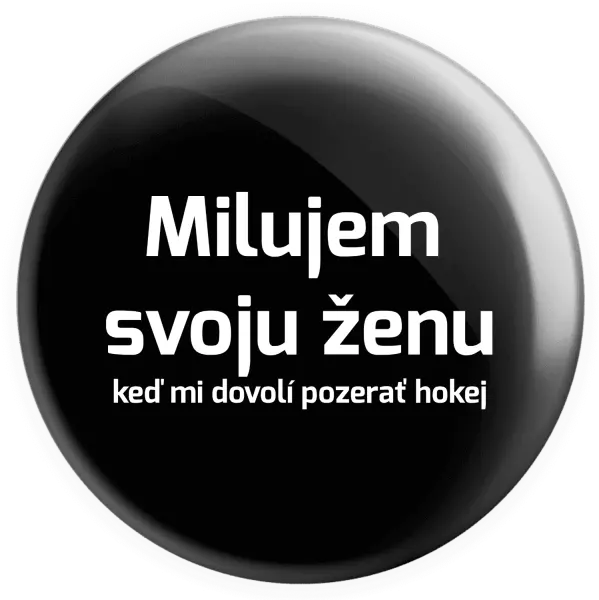 Placka Milujem svoju ženu, keď mi dovolí pozerať hokej 