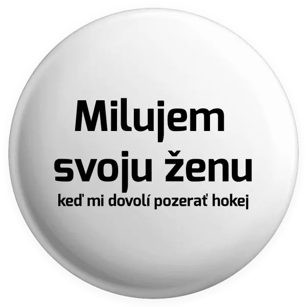 Placka Milujem svoju ženu, keď mi dovolí pozerať hokej 