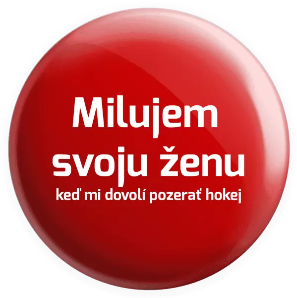 Placka Milujem svoju ženu, keď mi dovolí pozerať hokej 