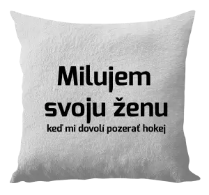 Vankúš Milujem svoju ženu, keď mi dovolí pozerať hokej 
