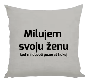 Vankúš Milujem svoju ženu, keď mi dovolí pozerať hokej 