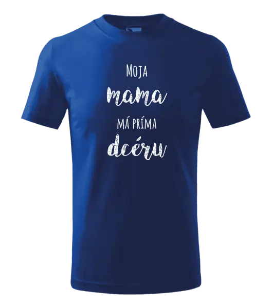 Detské tričko Moja mama má príma dceru