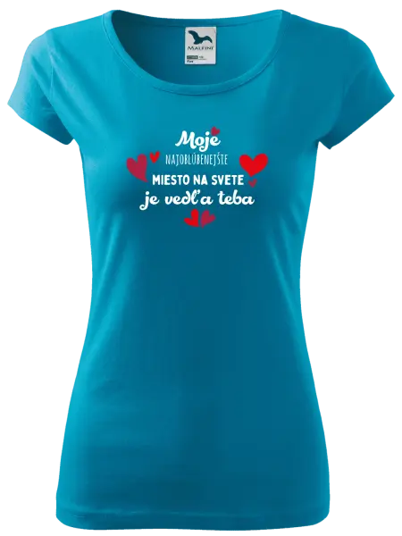 Dámske tričko Moje najobľúbenejšie miesto na svete je vedľa teba